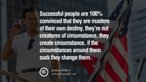 ... them. Empowering Jordan Belfort Quotes As Seen In Wolf Of Wall Street