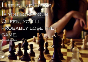 Gentleman's Quote: Life is like Chess. If you lose your Queen, you ...