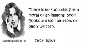Oscar Wilde - There is no such thing as a moral or an immoral book ...