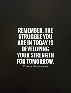 Strength Quotes Struggle Quotes Tomorrow Quotes