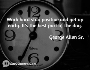 Work hard stay positive and get up early. It's the best part of the ...