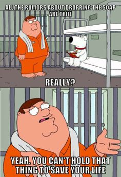 Family guy Don't drop the soap More