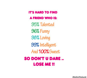 It's hard to find a friend who is: