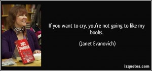If you want to cry, you're not going to like my books. - Janet ...