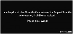... am the noble warrior, Khalid bin Al Waleed! - Khalid ibn al-Walid