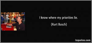 know where my priorities lie. - Kurt Busch