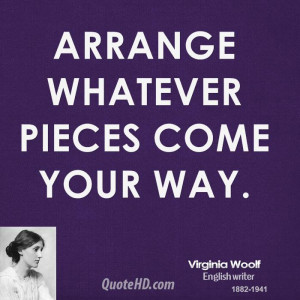 Arrange whatever pieces come your way.