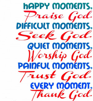 Quotes About Happy Moments Happy Moments,Praise God.Difficult Moments ...