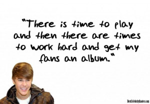 Time to Play, Time to Work - Justin Bieber #Quote
