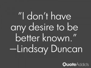 lindsay duncan quotes i don t have any desire to be better known ...