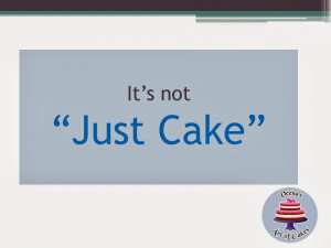 Use the sentence “It’s just cake” to a cake decorator and she ...