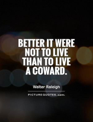 better-it-were-not-to-live-than-to-live-a-coward-quote-1.jpg