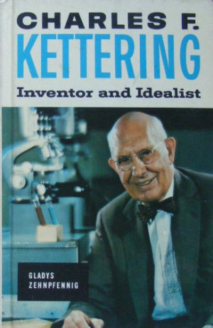 Charles F. Kettering: inventor and idealist;: A biographical sketch of ...