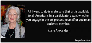 All I want to do is make sure that art is available to all Americans ...