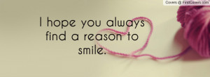 hope you always find a reason to smile Profile Facebook Covers