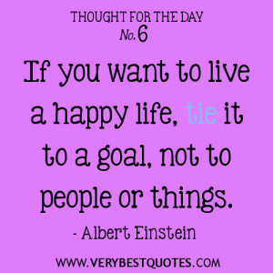 Thought-For-The-Day-If-you-want-to-live-a-happy-life-tie-it-to-a-goal ...