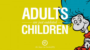 Adults are just outdated children. Beautiful Dr Seuss Quotes On Love ...