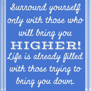 Surround yourself with positive people!