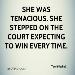 ... was tenacious. She stepped on the court expecting to win every time