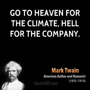 Go to Heaven for the climate, Hell for the company.