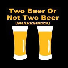 Two Beer or Not Two Beer – Shakesbeer More