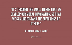 quote-Alexander-McCall-Smith-its-through-the-small-things-that-we ...