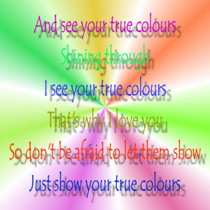 and see your true colours shining through i see your true colours that ...