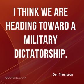 Don Thompson - I think we are heading toward a military dictatorship.