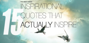 15 Inspirational Quotes that Actually Inspire