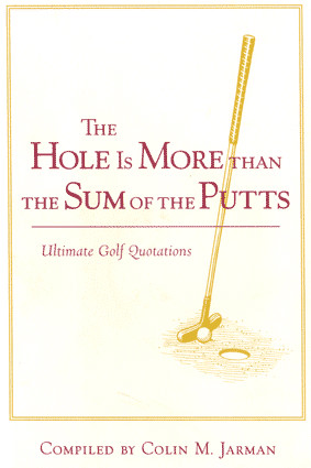 THE HOLE IS MORE THAN THE SUM OF THE PUTTS