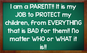 my job to protect my children from everything that is bad for them no ...