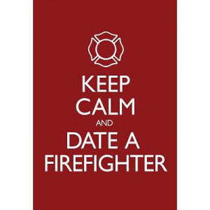 Keep Calm and Date a Firefighter Poster