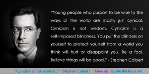 Cynicism is not wisdom…” – Stephen Colbert motivational ...