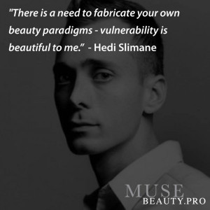 ... paradigms – vulnerability is beautiful to me.” – Hedi Slimane