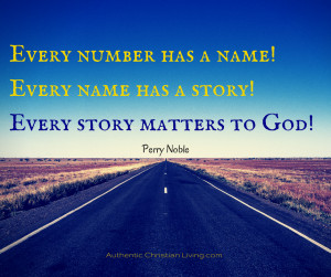 ... name has a story! Every story matters to God!” – Perry Noble quote