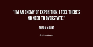 an enemy of exposition. I feel there's no need to overstate.”