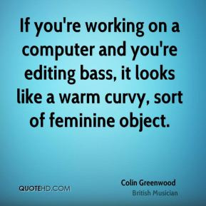 colin-greenwood-colin-greenwood-if-youre-working-on-a-computer-and.jpg