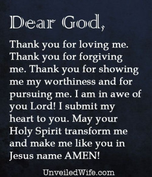 Father, Thank you for loving me. Thank you for forgiving me. Thank you ...