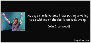 ... to do with me on the site, it just feels wrong. - Colin Greenwood