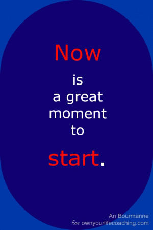 Quote#7 – The best moment to start creating a life you love.
