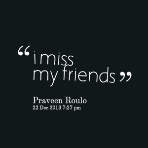Quotes Picture: i miss my friends