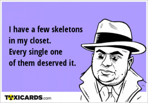 have-a-few-skeletons-in-my-closet-every-single-one-of-them-deserved ...