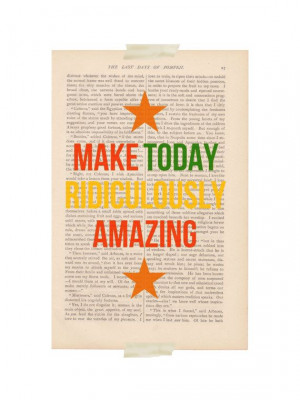art print - Make Today Ridiculously Amazing - inspirational quote ...
