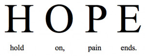 Hope. Hold on pain ends