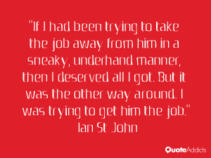 ... all I got. But it was the other way around. I was trying to get him