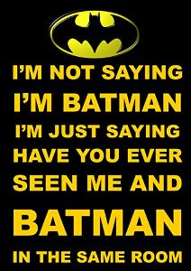 FUNNY BATMAN INSPIRATIONAL QUOTE SIGN POSTER PRINT I'M NOT SAYING ...