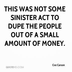 ... some sinister act to dupe the people out of a small amount of money