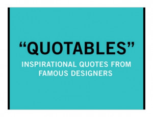 Quotables: Inspirational Quotes From Famous Designers