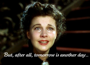but as scarlett o hara said tomorrow is another day