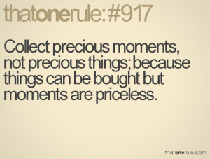 ... things; because things can be bought but moments are priceless